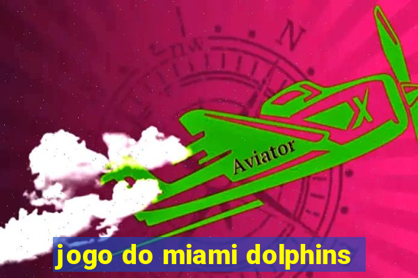 jogo do miami dolphins